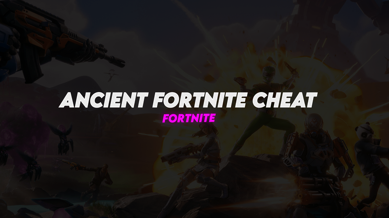 Ancient: Fortnite Cheat
